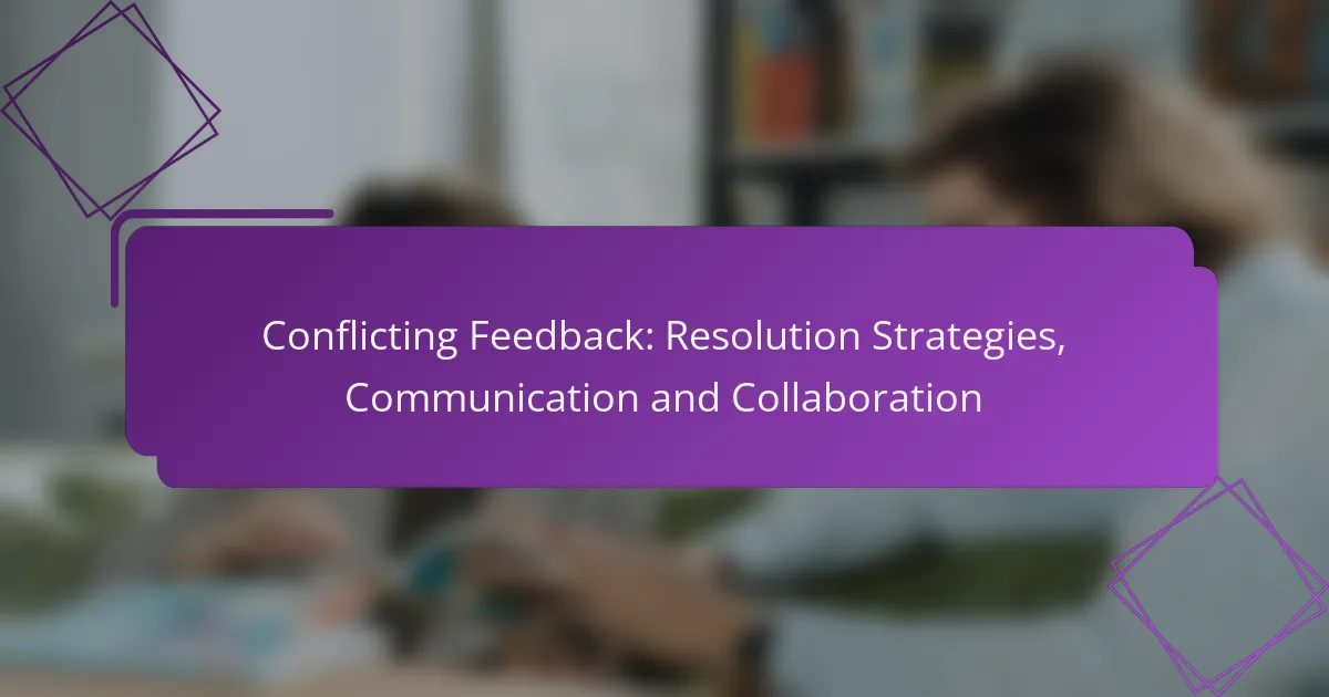 Conflicting Feedback: Resolution Strategies, Communication and Collaboration