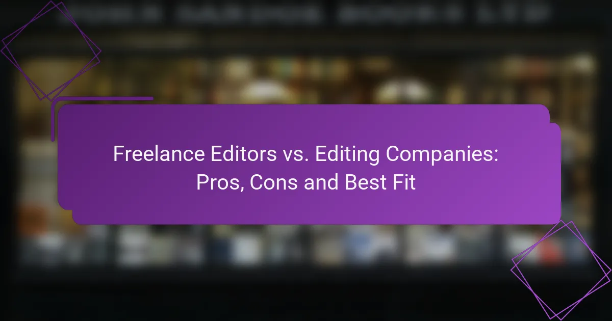 Freelance Editors vs. Editing Companies: Pros, Cons and Best Fit