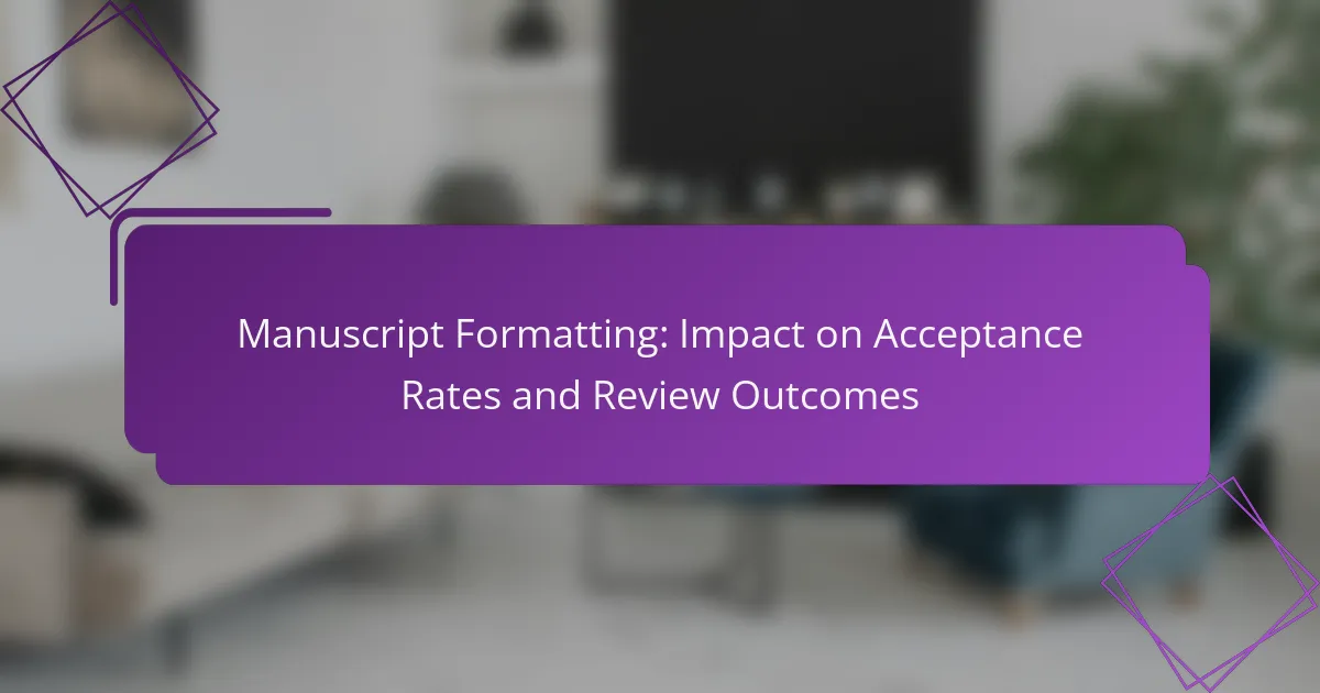 Manuscript Formatting: Impact on Acceptance Rates and Review Outcomes
