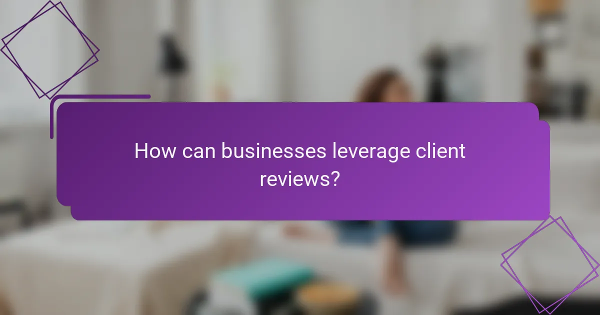 How can businesses leverage client reviews?
