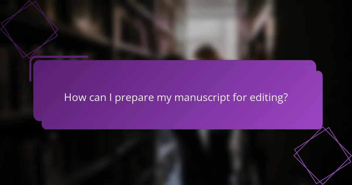 How can I prepare my manuscript for editing?