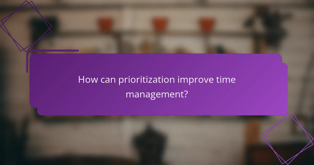 How can prioritization improve time management?
