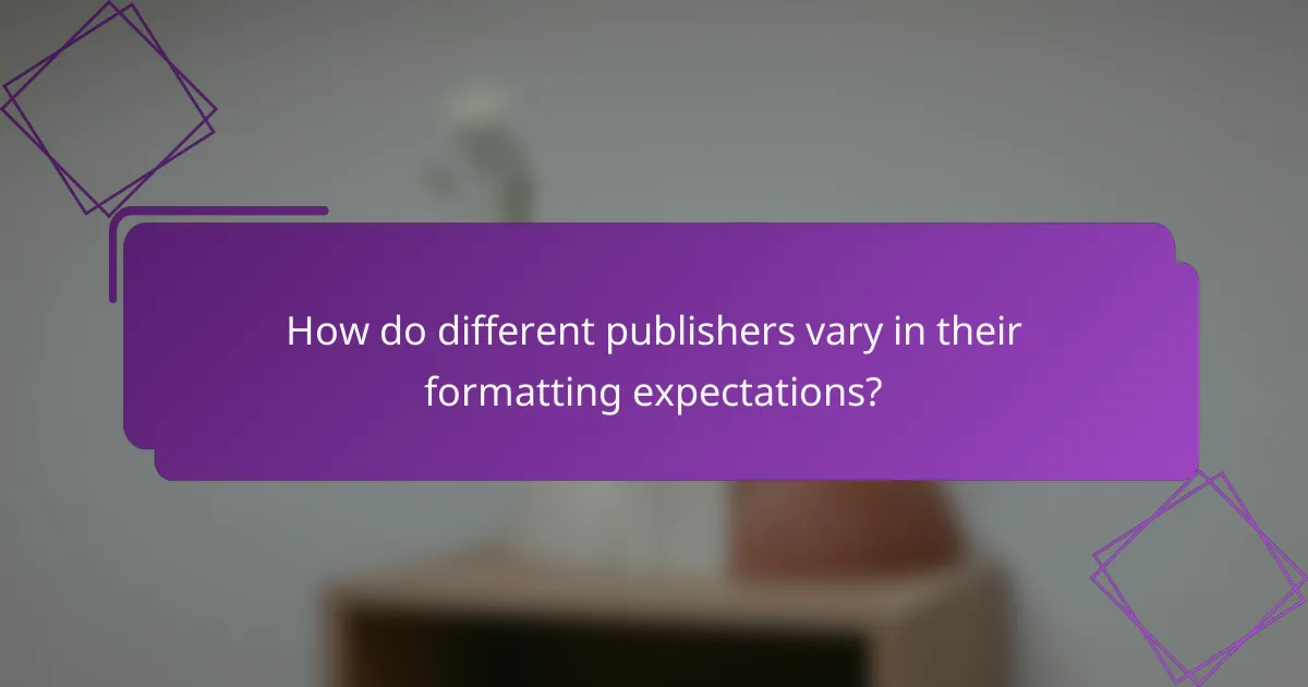 How do different publishers vary in their formatting expectations?