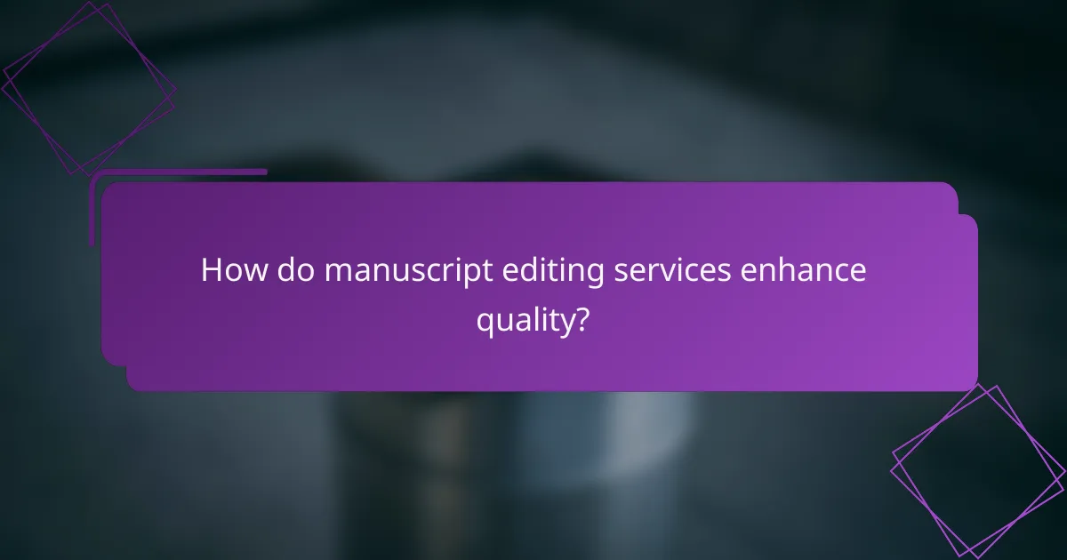 How do manuscript editing services enhance quality?