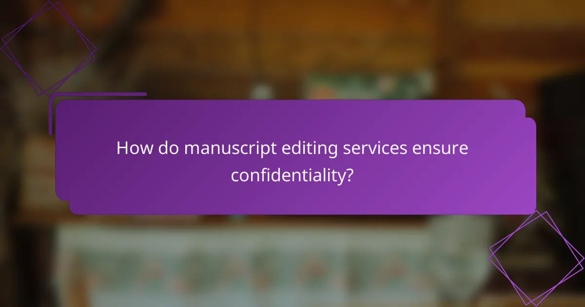 How do manuscript editing services ensure confidentiality?