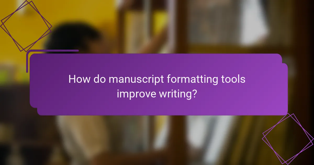 How do manuscript formatting tools improve writing?