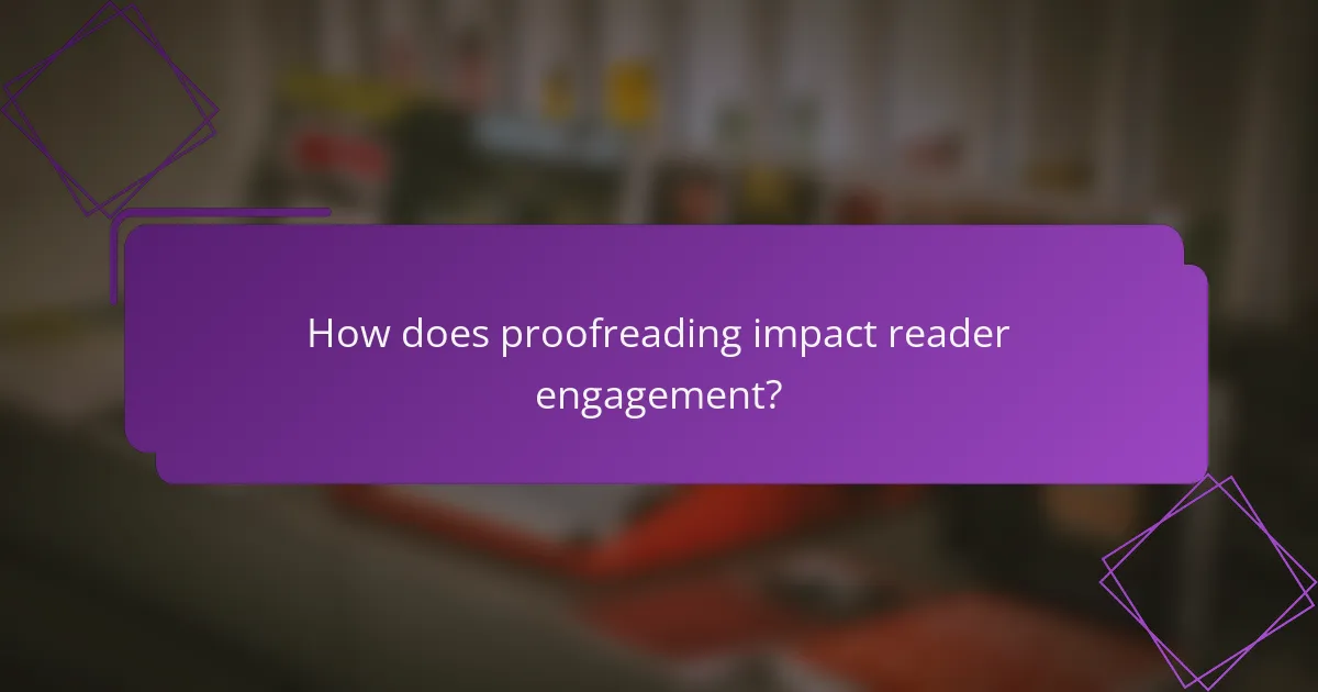 How does proofreading impact reader engagement?