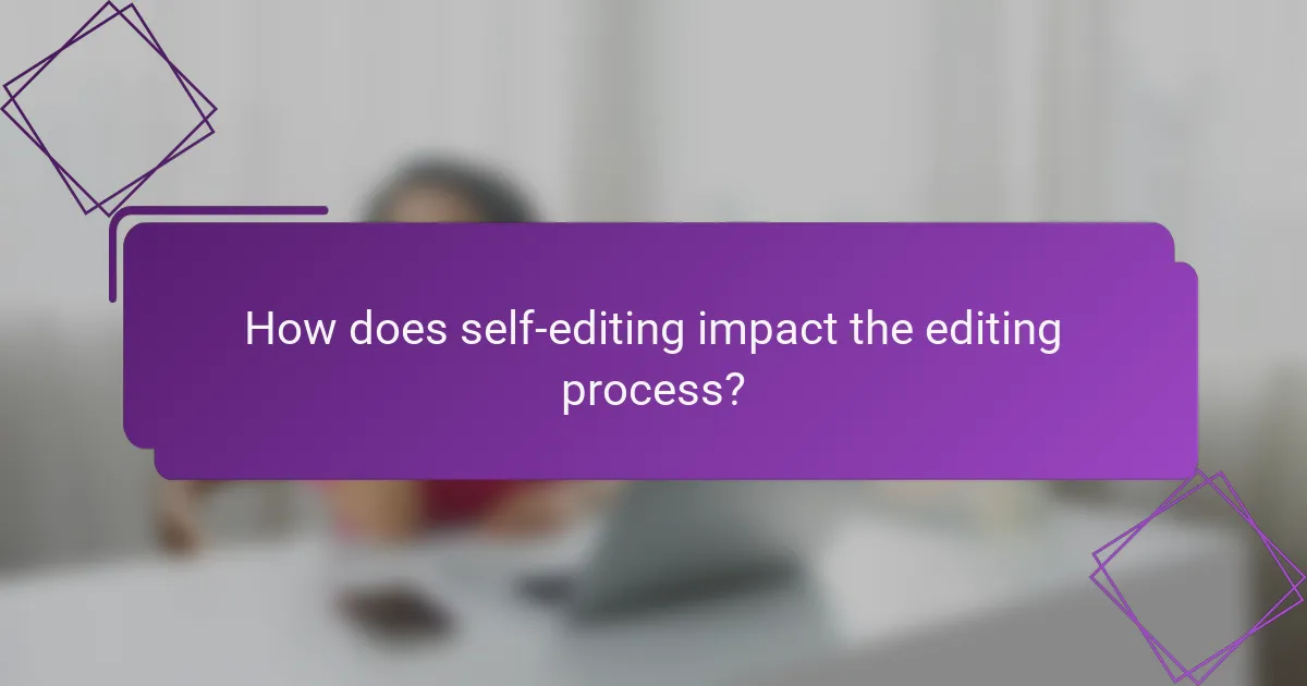 How does self-editing impact the editing process?