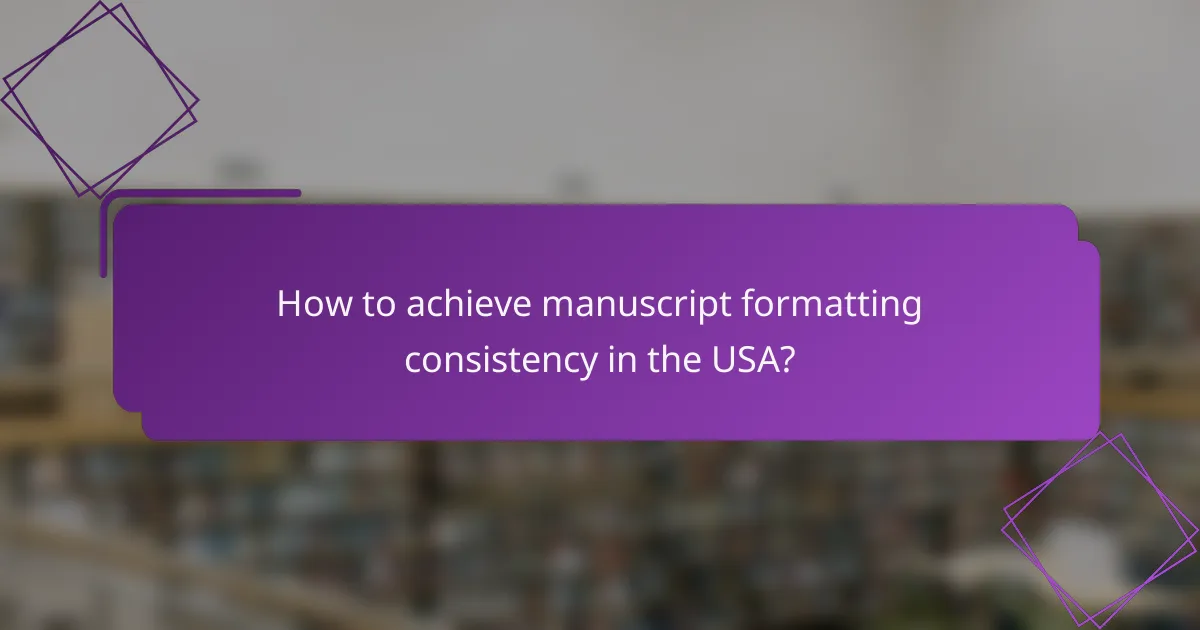 How to achieve manuscript formatting consistency in the USA?