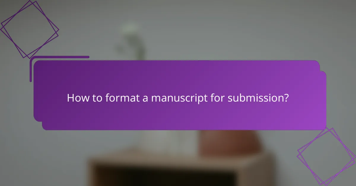 How to format a manuscript for submission?