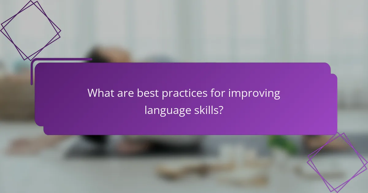 What are best practices for improving language skills?