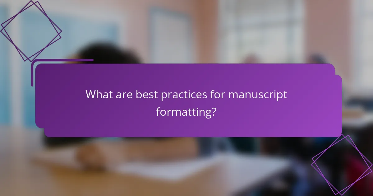 What are best practices for manuscript formatting?