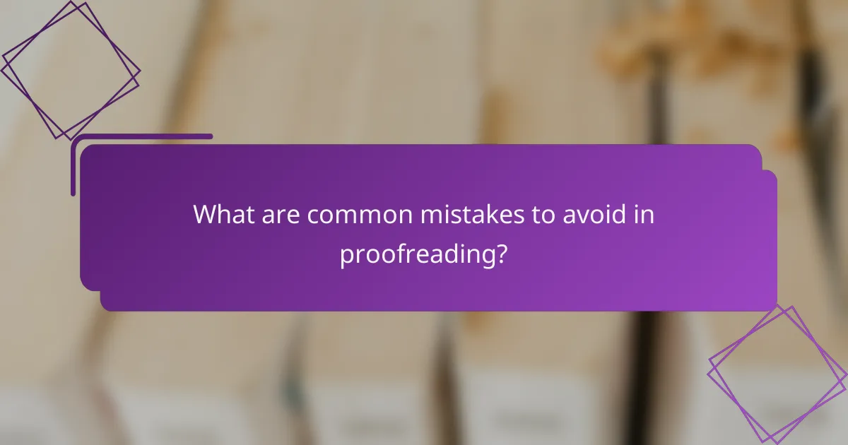 What are common mistakes to avoid in proofreading?