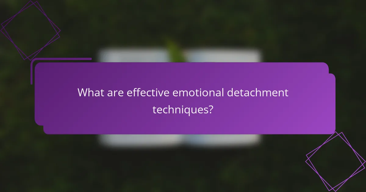 What are effective emotional detachment techniques?