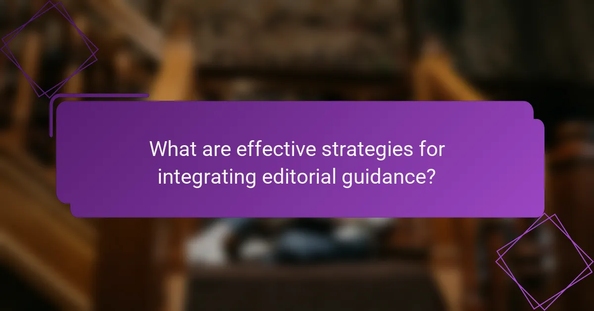What are effective strategies for integrating editorial guidance?