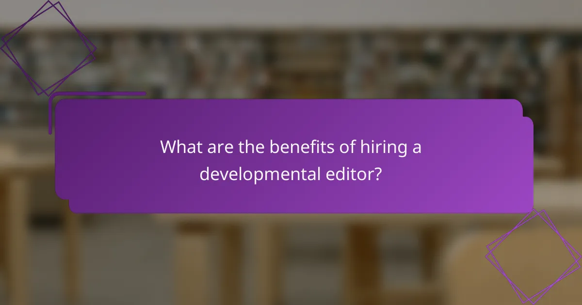 What are the benefits of hiring a developmental editor?