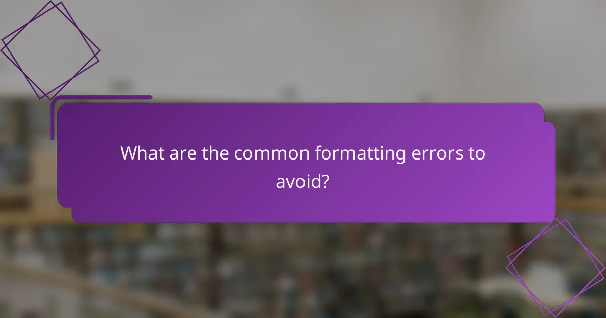 What are the common formatting errors to avoid?