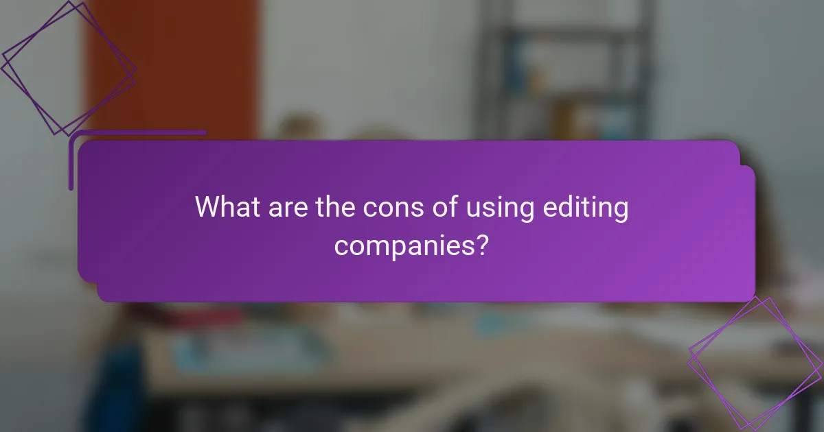 What are the cons of using editing companies?