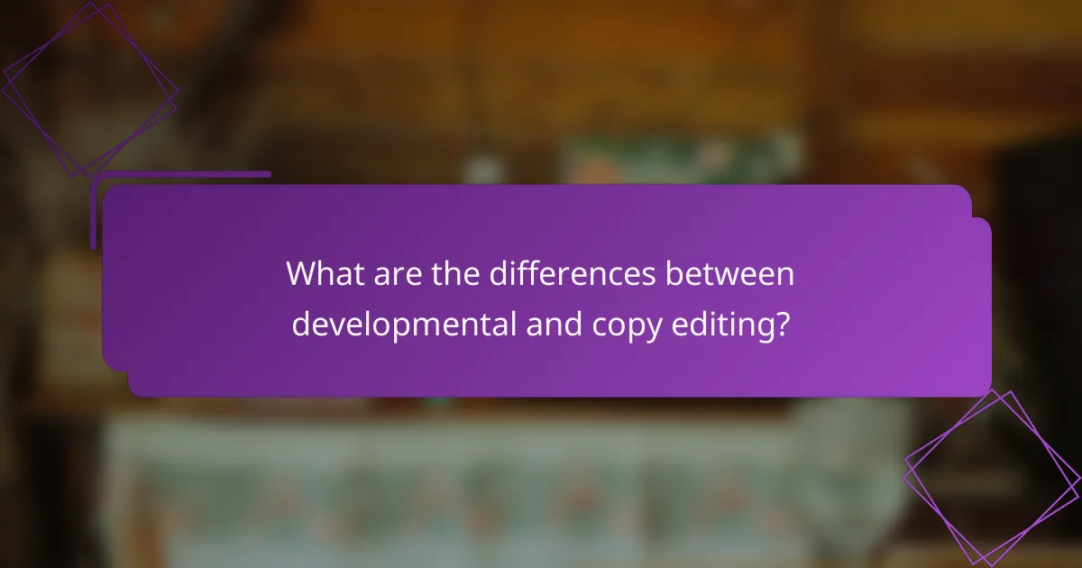 What are the differences between developmental and copy editing?