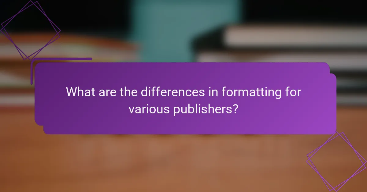 What are the differences in formatting for various publishers?