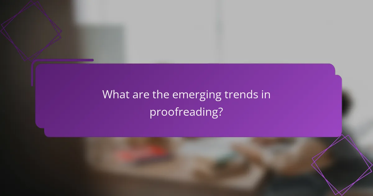 What are the emerging trends in proofreading?