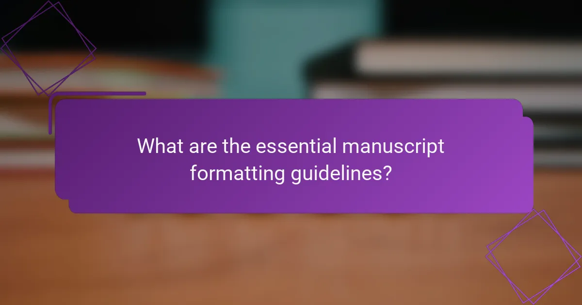 What are the essential manuscript formatting guidelines?