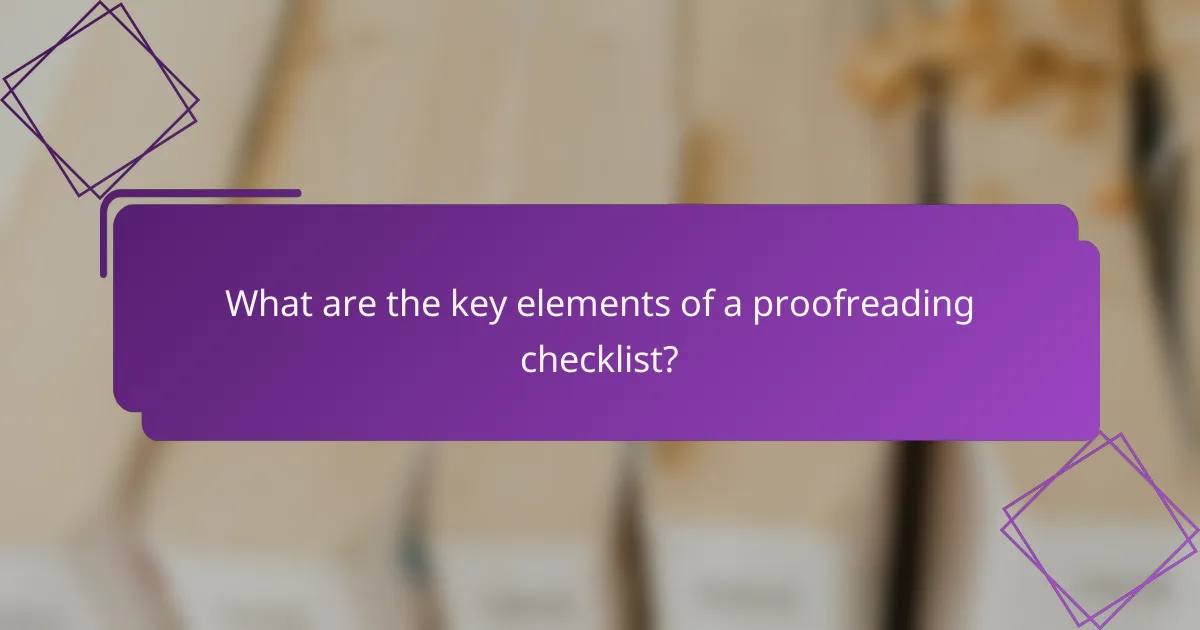 What are the key elements of a proofreading checklist?