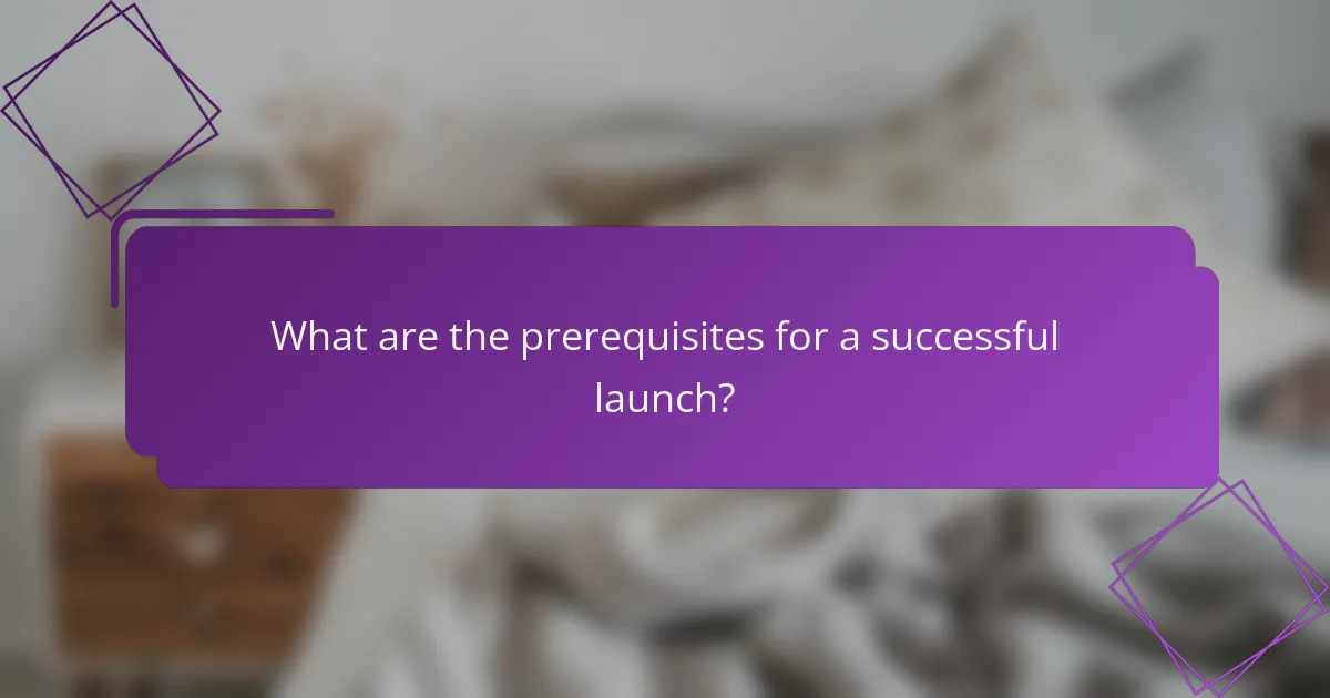 What are the prerequisites for a successful launch?