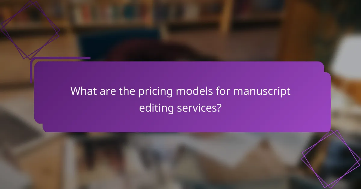 What are the pricing models for manuscript editing services?