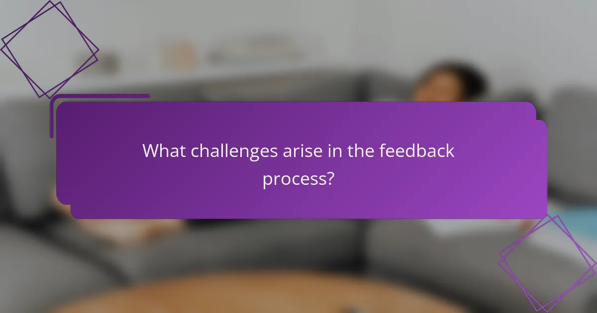 What challenges arise in the feedback process?