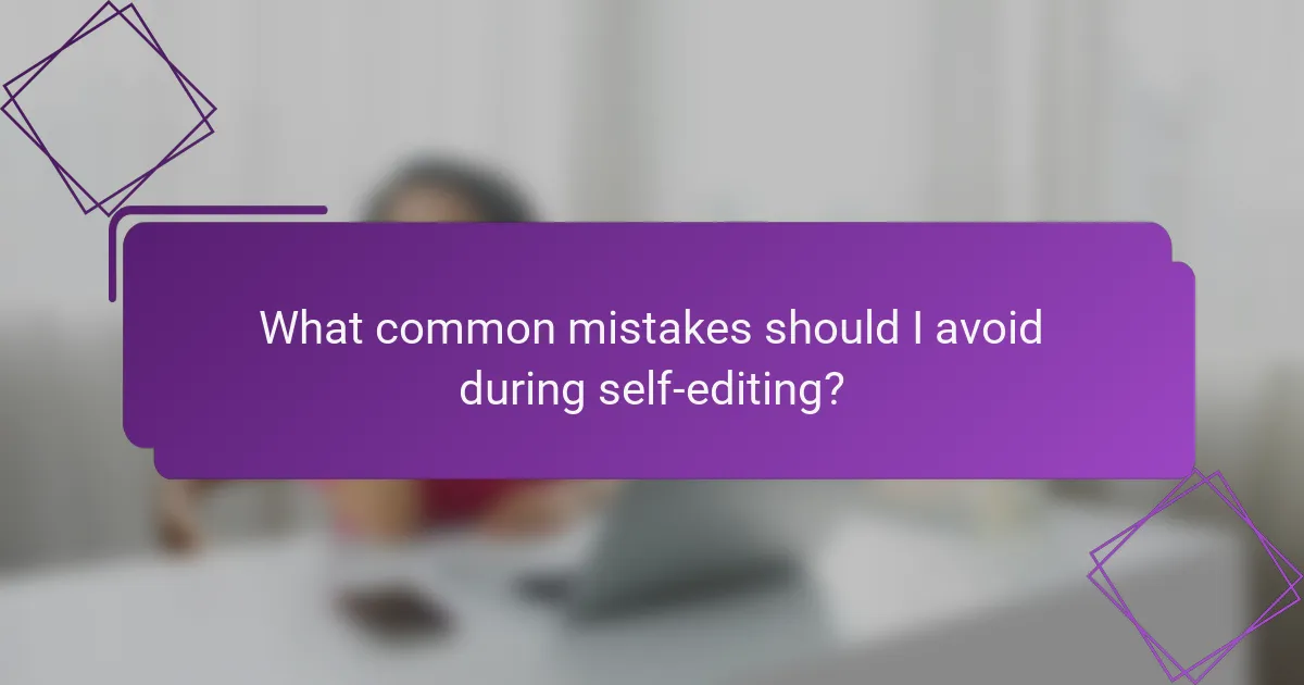 What common mistakes should I avoid during self-editing?