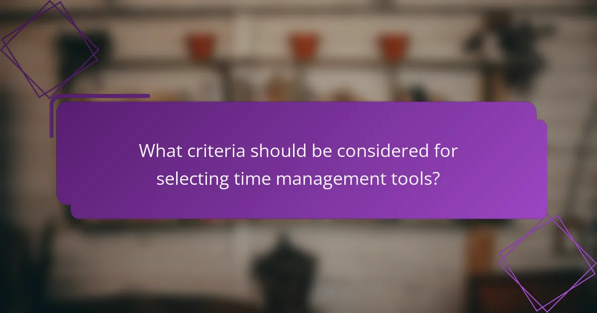 What criteria should be considered for selecting time management tools?