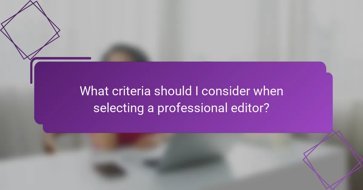 What criteria should I consider when selecting a professional editor?