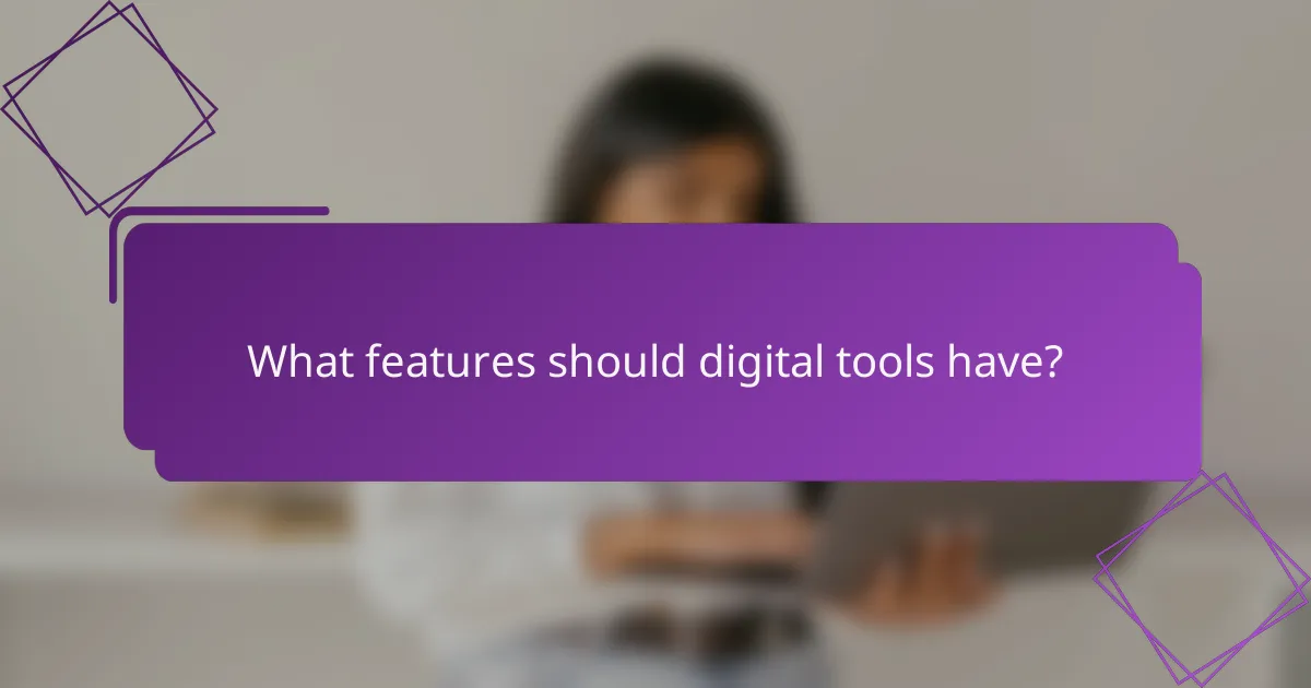 What features should digital tools have?