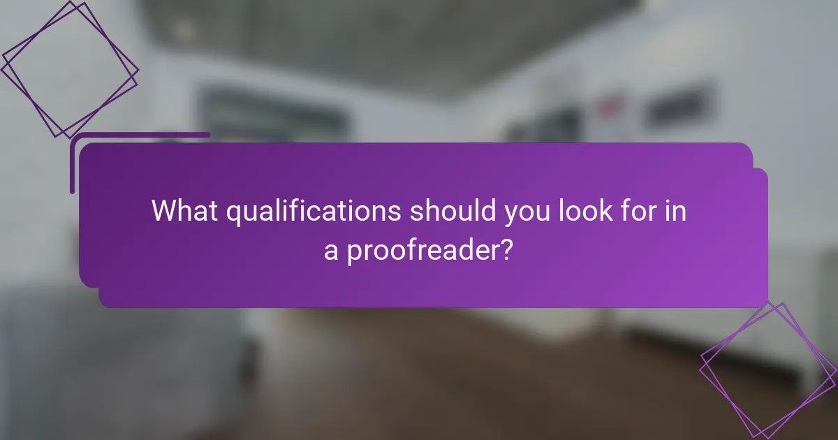 What qualifications should you look for in a proofreader?