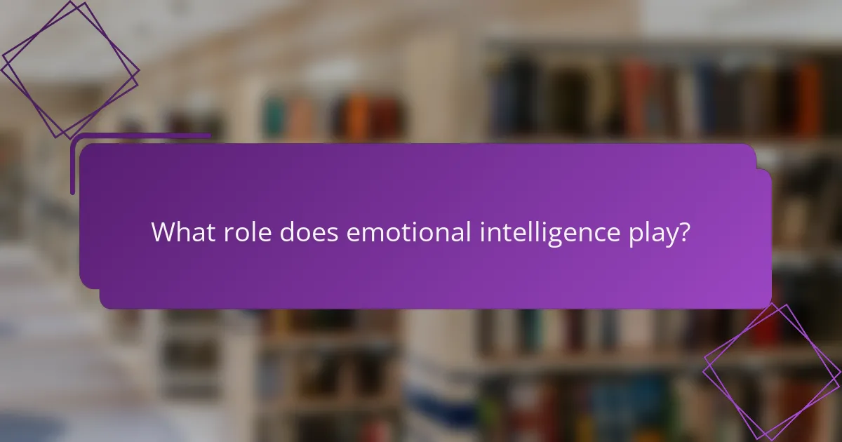 What role does emotional intelligence play?