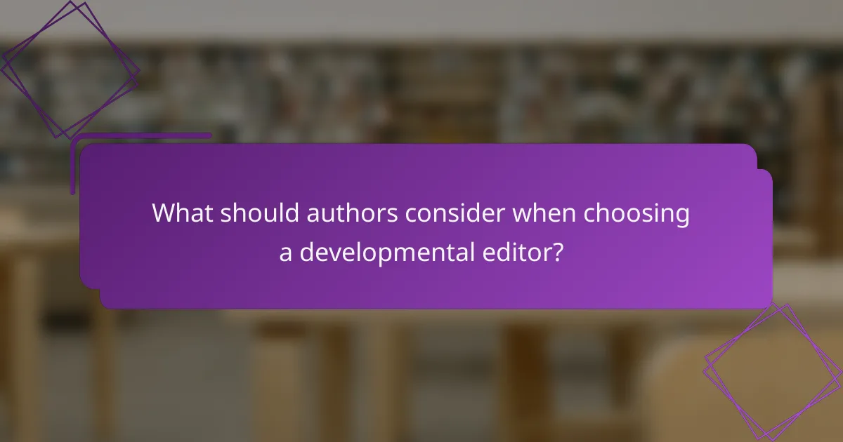 What should authors consider when choosing a developmental editor?