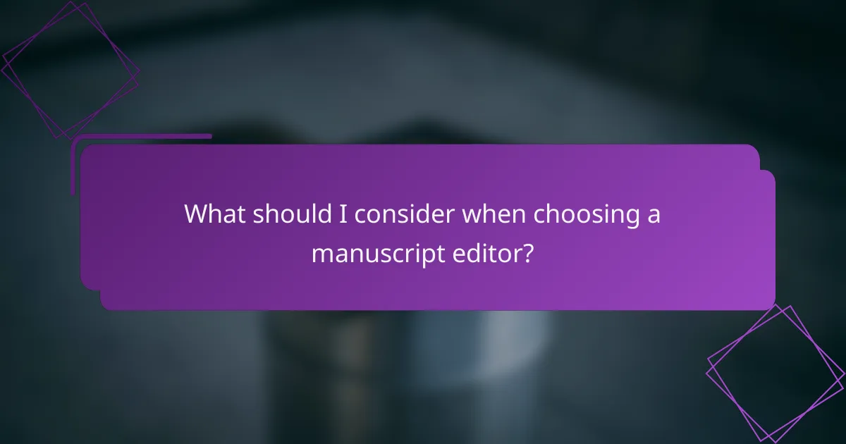 What should I consider when choosing a manuscript editor?
