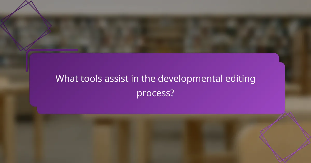 What tools assist in the developmental editing process?