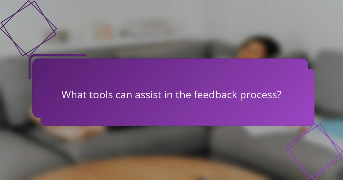 What tools can assist in the feedback process?