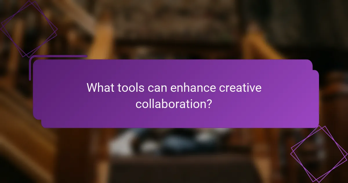 What tools can enhance creative collaboration?