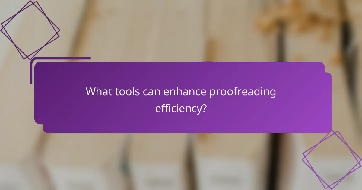 What tools can enhance proofreading efficiency?