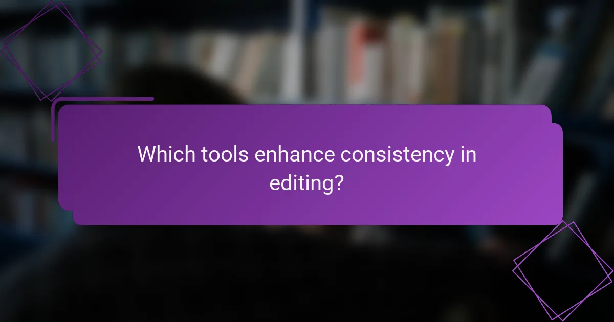 Which tools enhance consistency in editing?